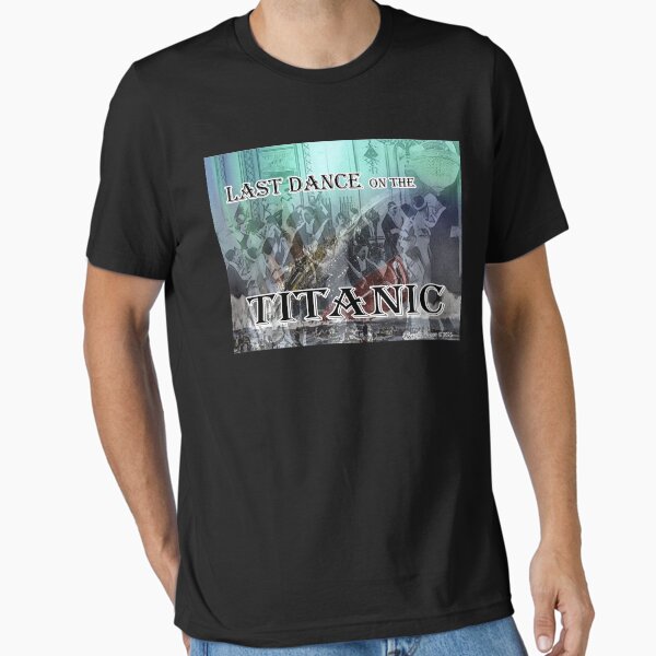 Last Dance on the Titanic Essential T-Shirt