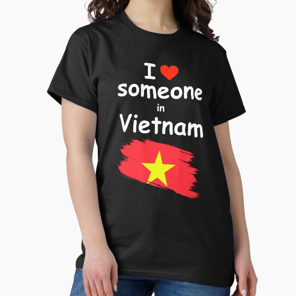 I Love Someone in Vietnam T-Shirt Classic T-Shirt