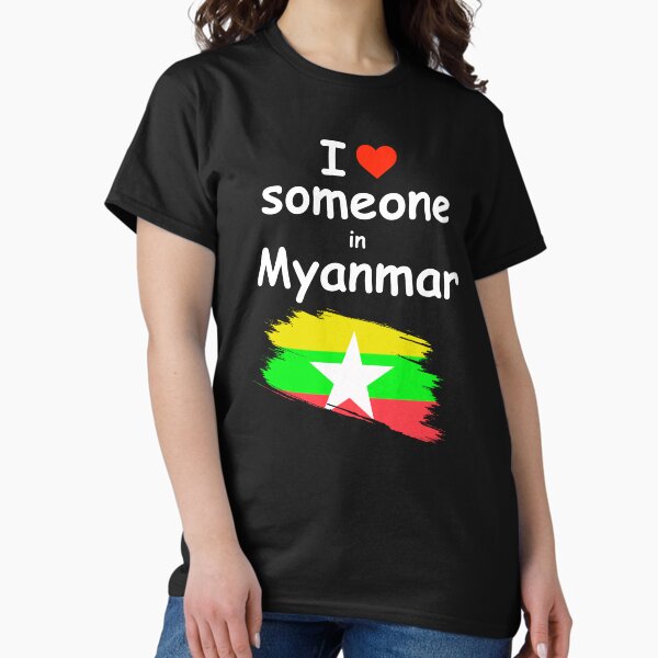 I Love Someone in Myanmar T-Shirt Classic T-Shirt