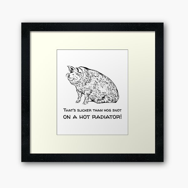 Item preview, That's slicker than hog snot on a hot radiator! Funny Southern t-shirt designed and sold by LCCreation25.