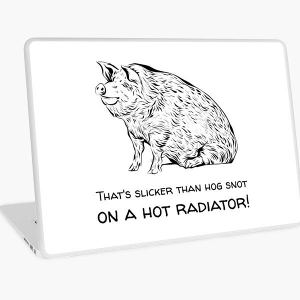 Item preview, That's slicker than hog snot on a hot radiator! Funny Southern t-shirt designed and sold by LCCreation25.