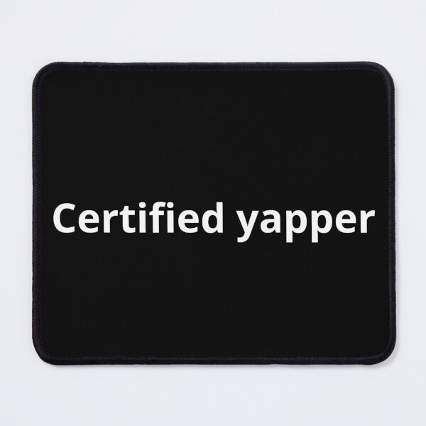 Item preview, Certified yapper  designed and sold by ☆printsbytony☆.