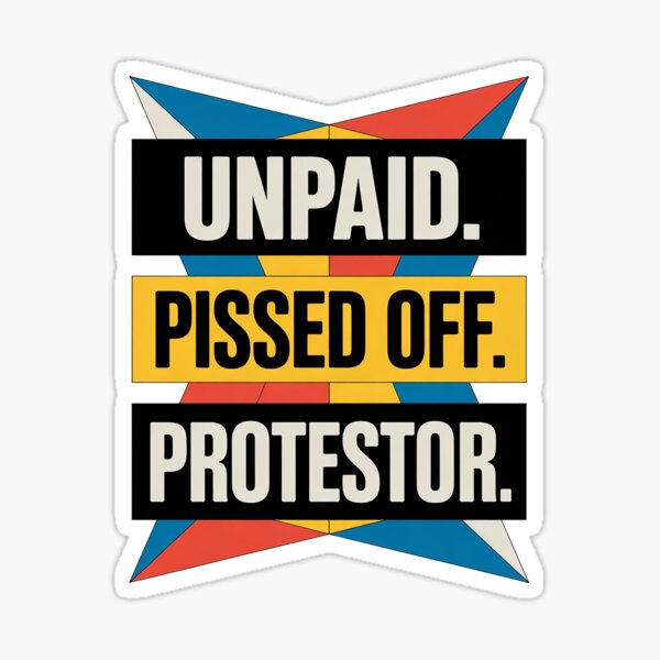 Item preview, Unpaid. Pissed Off. Protestor. - A Defiant Statement designed and sold by 3MillsDesign.