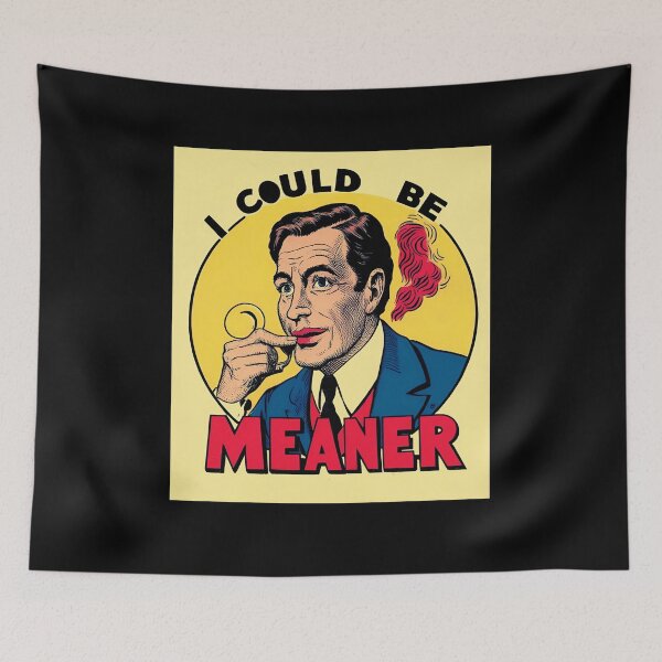 Item preview, I Could Be Meaner Funny funny gifts designed and sold by crazygingercat.
