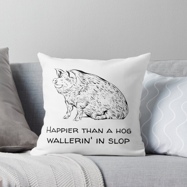 Item preview, Happier than a hog wallerin' in slop.” Funny Southern t-shirt designed and sold by LCCreation25.