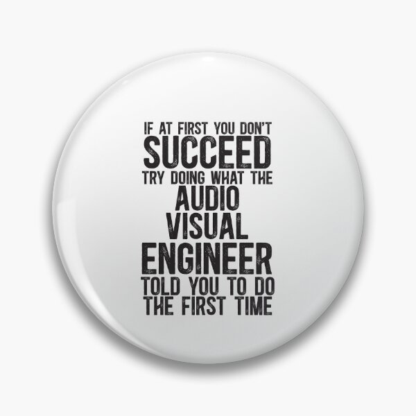 Item preview, If At First You Do Not Succeed, Try Doing What The AV Engineer Told You To Do The First Time designed and sold by TeesYouWant.