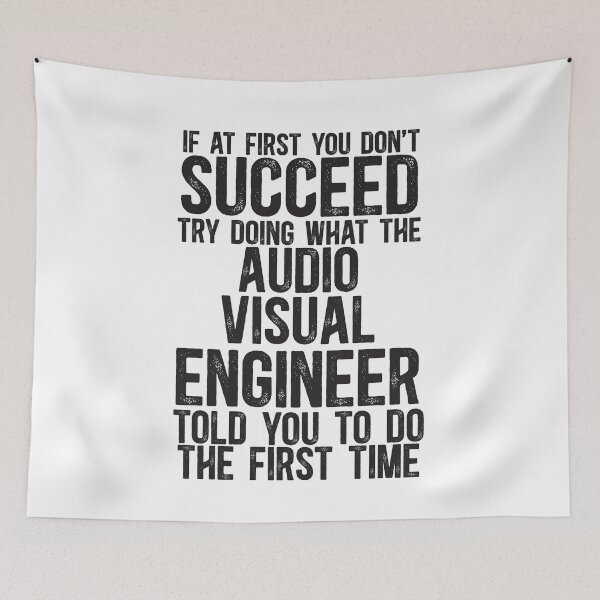 Item preview, If At First You Do Not Succeed, Try Doing What The AV Engineer Told You To Do The First Time designed and sold by TeesYouWant.