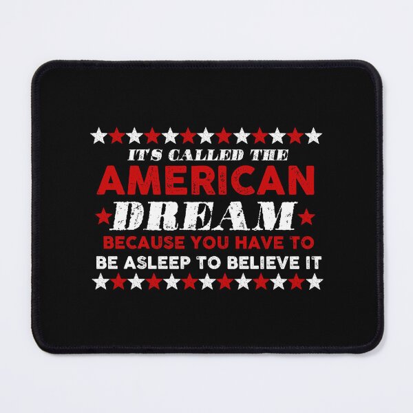 Item preview, It's called the american dream because you have to be asleep to believe it designed and sold by remerasnerdas.