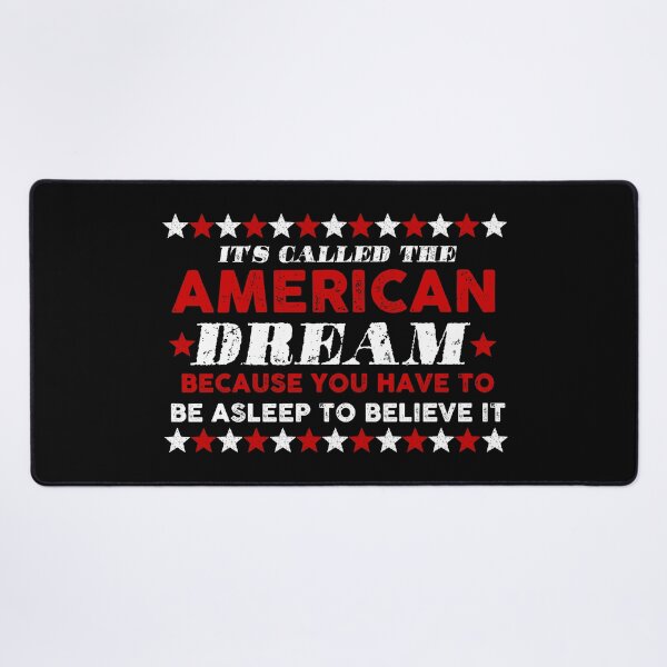 Item preview, It's called the american dream because you have to be asleep to believe it designed and sold by remerasnerdas.