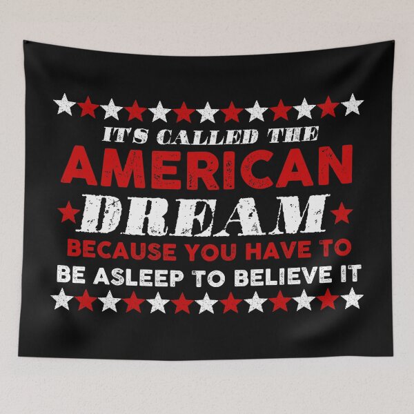 Item preview, It's called the american dream because you have to be asleep to believe it designed and sold by remerasnerdas.