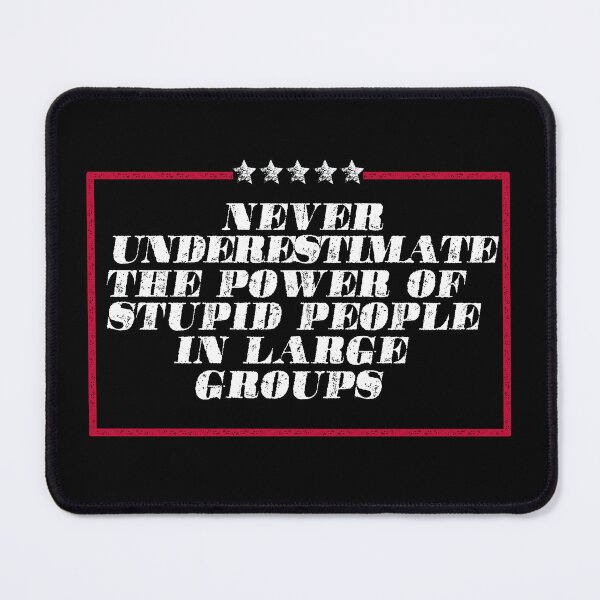 Item preview, Never underestimate the power of stupid people in large groups designed and sold by remerasnerdas.