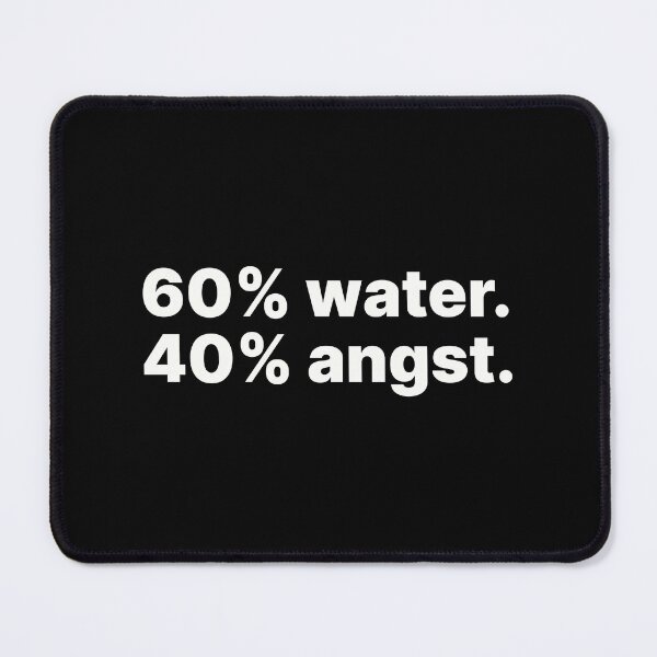 Item preview, 60% water, 40% angst | White text designed and sold by ThingsOnTees.