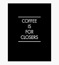 Coffee is for Closers (BLACK) Photographic Print