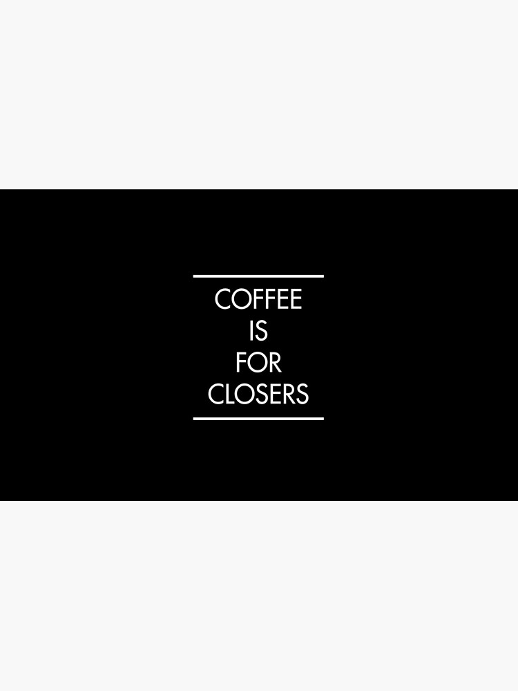 "Coffee is for Closers (BLACK)" Coffee Mug for Sale by AlanPun Redbubble