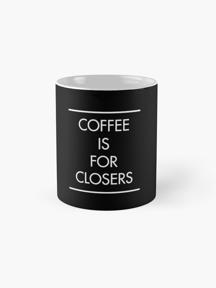 "Coffee is for Closers (BLACK)" Mug by AlanPun Redbubble