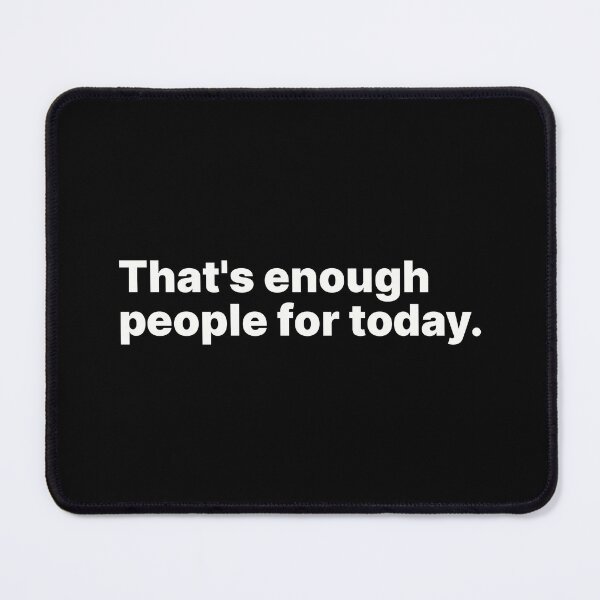 Item preview, That's enough people for today | White text designed and sold by ThingsOnTees.