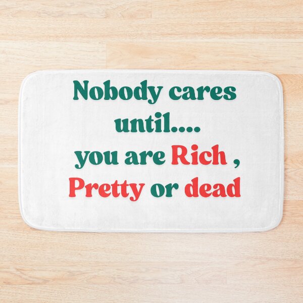 Item preview, Nobody Cares Until You're Rich, Pretty, or Dead  designed and sold by MOTAS FASHION .