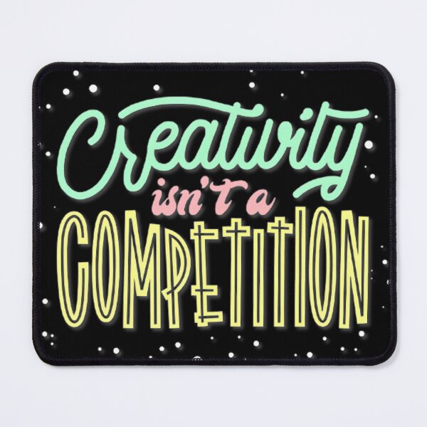 Item preview, Creativity Isn’t a Competition designed and sold by skycharts.
