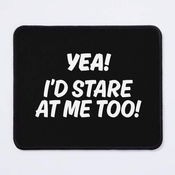 Item preview, Yea! I'd Stare at Me Too designed and sold by SarcastikTeez.
