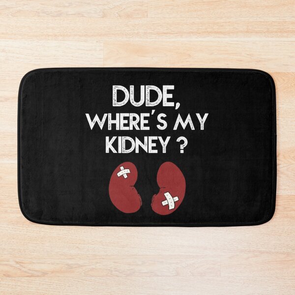 Item preview, Dude Where's My Kidney designed and sold by EanayarDesigns.