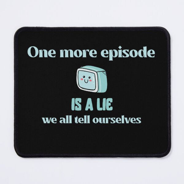 Item preview, One more episode is a lie we all tell ourselves. Watching TV designed and sold by GraphicallyInklined.