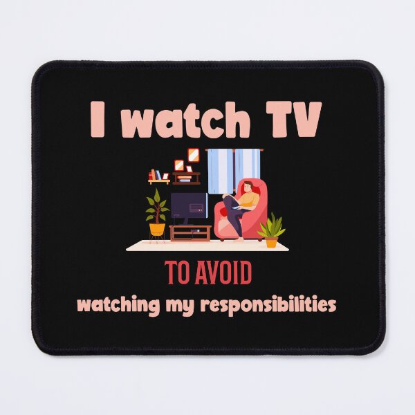 Item preview, I watch TV to avoid watching my responsibilities. watching tv designed and sold by GraphicallyInklined.