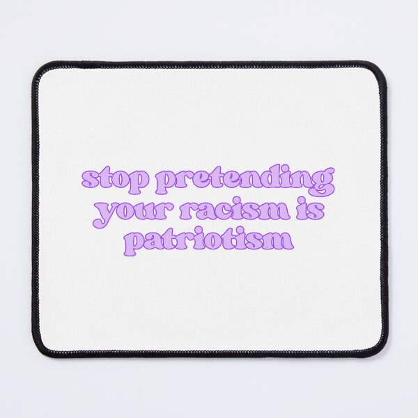 Item preview, stop pretending your racism is patrioism designed and sold by designing01Ar3.