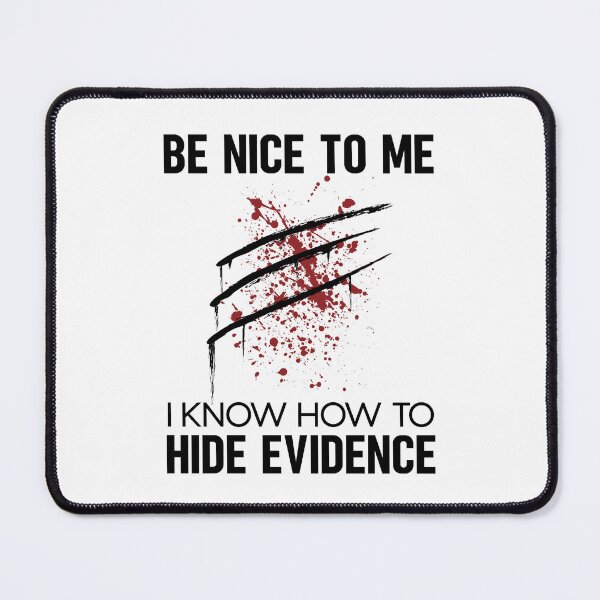Item preview, Be Nice To Me I Know How To Hide Evidence Forensic Science Funny Slogan designed and sold by lesvalises.