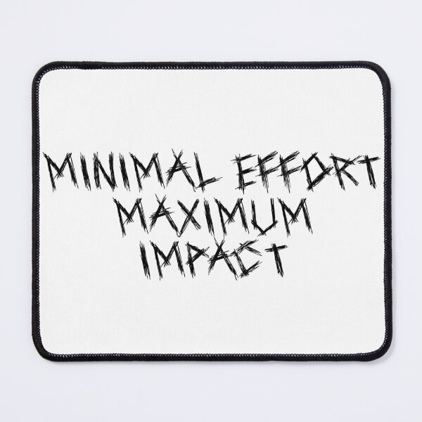 Item preview, Minimal Effort, Maximum Impact designed and sold by Ninjacatoff.