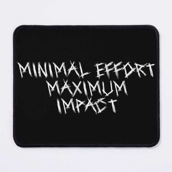Item preview, Minimal Effort, Maximum Impact designed and sold by Ninjacatoff.