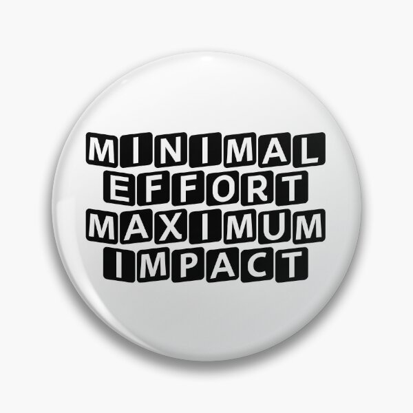 Item preview, Minimal Effort, Maximum Impact designed and sold by Ninjacatoff.