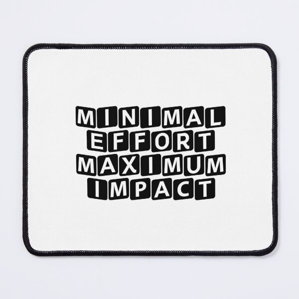 Item preview, Minimal Effort, Maximum Impact designed and sold by Ninjacatoff.