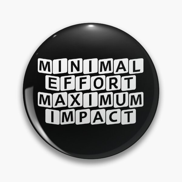 Item preview, Minimal Effort, Maximum Impact designed and sold by Ninjacatoff.