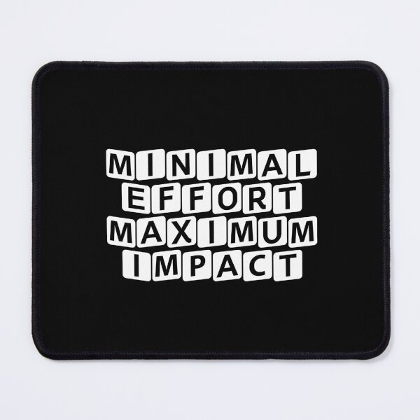 Item preview, Minimal Effort, Maximum Impact designed and sold by Ninjacatoff.