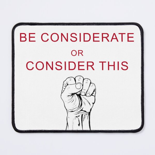Item preview, Advice: Be Considerate or Consider THIS Fist designed and sold by BloodSweatNTers.