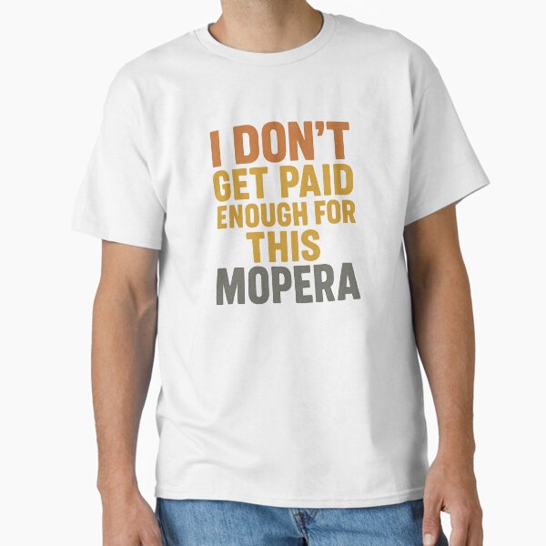 Item preview, I Don’t Get Paid Enough for This Mopera – Funny Janitor Shirt designed and sold by The Sarcastic Way.