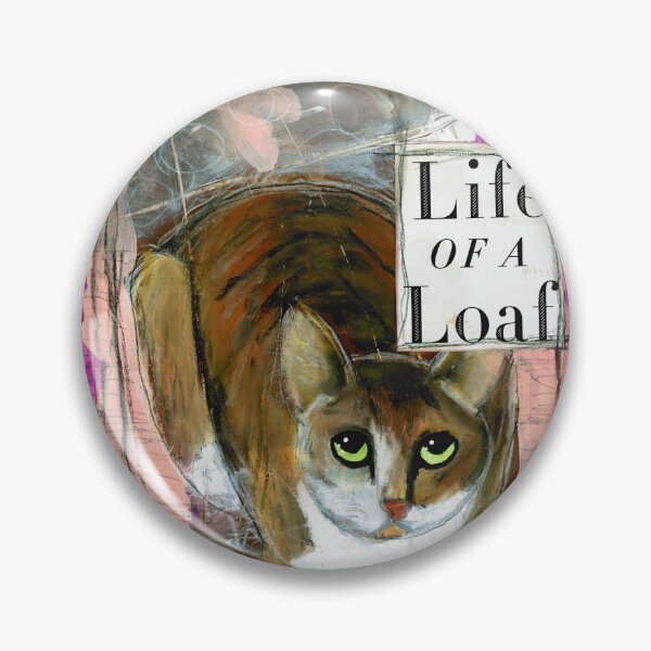 Life of a Loaf (Cat) Pin