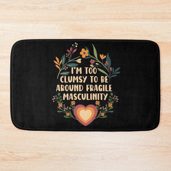 Item preview, I'm too clumsy to be around fragile masculinity - girl power designed and sold by EvergreenWhimsy.