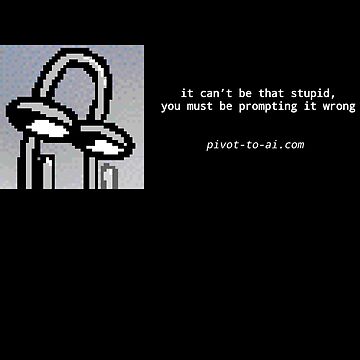 Artwork thumbnail, It Can't Be That Stupid black horizontal by Pivot to AI