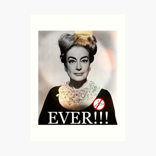 "Mommie Dearest Joan Crawford No Wire Hangers Ever!!! 4" Art Print
