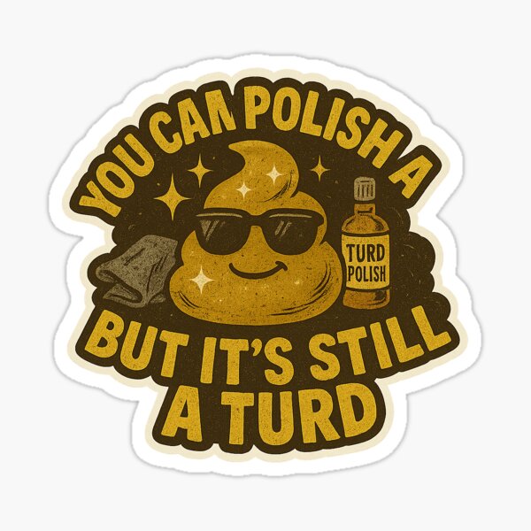 Item preview, You Can Polish a Turd – Funny Sticker designed and sold by Ashes & intent .