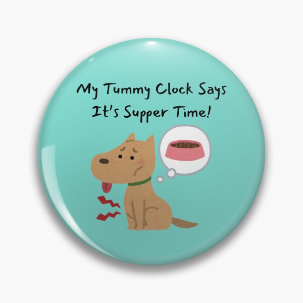 Item preview, Supper Time! - My Dog's Tummy Clock Says So designed and sold by OozingOut.