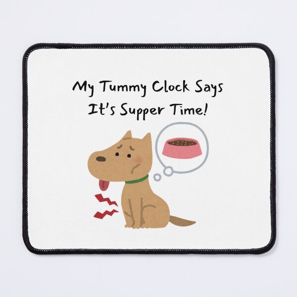 Item preview, Supper Time! - My Dog's Tummy Clock Says So designed and sold by OozingOut.