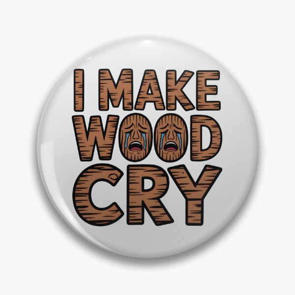 Item preview, I Make Wood Cry designed and sold by Jollys-ArtShop.