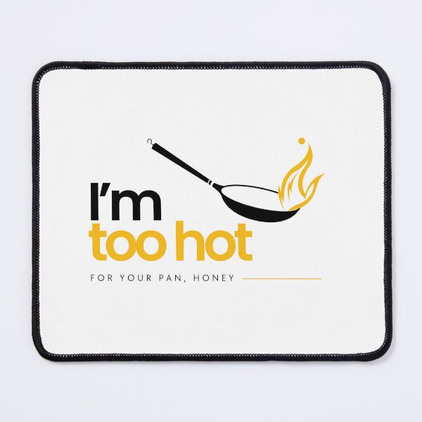 Item preview, I’m too hot for your pan, honey designed and sold by OVERSAI.
