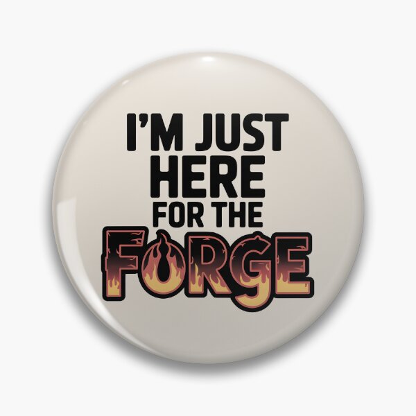 Item preview, I’m Just Here for the Forge designed and sold by Jollys-ArtShop.