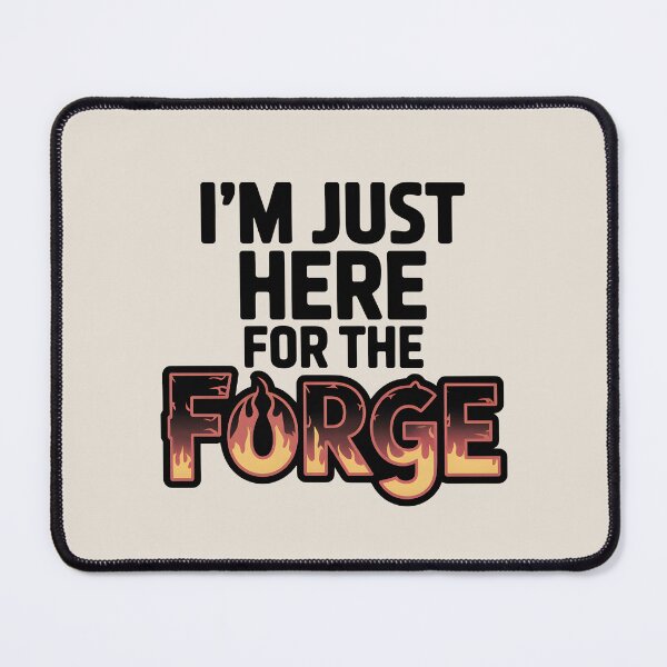 Item preview, I’m Just Here for the Forge designed and sold by Jollys-ArtShop.
