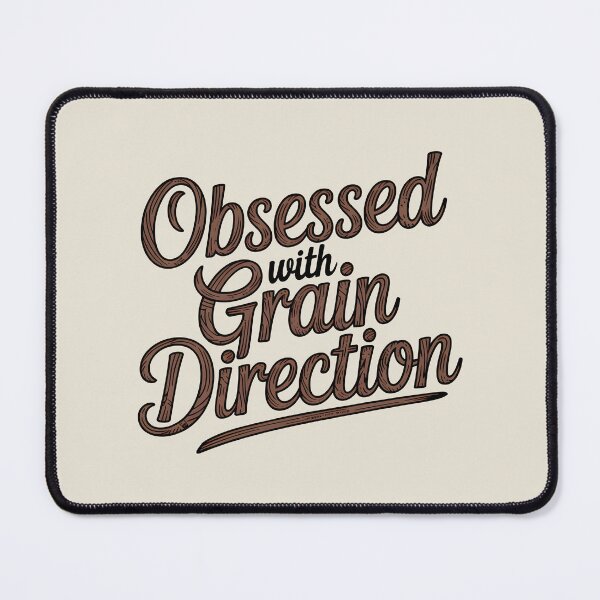 Item preview, Obsessed with Grain Direction designed and sold by Jollys-ArtShop.