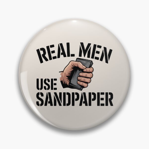 Item preview, Real Men Use Sandpaper designed and sold by Jollys-ArtShop.