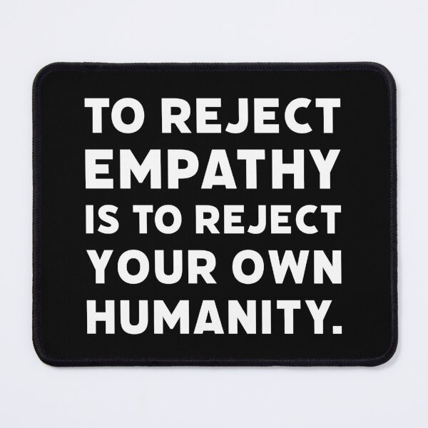 Item preview, To reject empathy is to reject your own humanity.  designed and sold by Rachel the Artist .